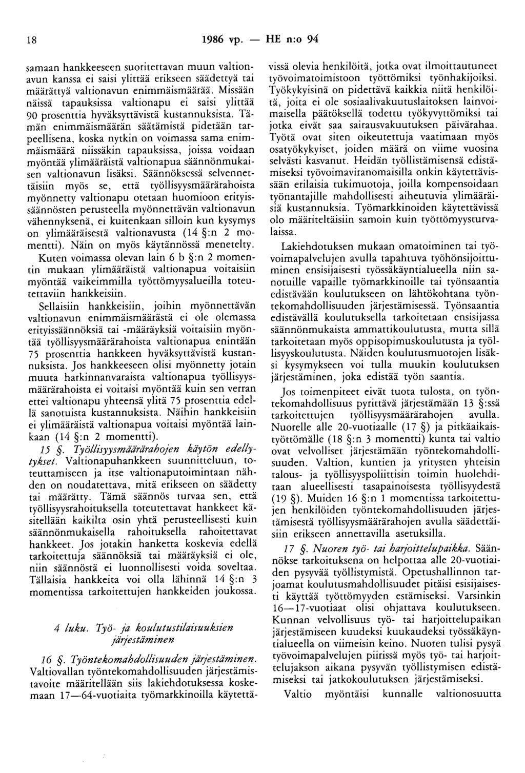 18 1986 vp. - HE n:o 94 samaan hankkeeseen suoritettavan muun valtionavun kanssa ei saisi ylittää erikseen säädettyä tai määrättyä valtionavun enimmäismäärää.
