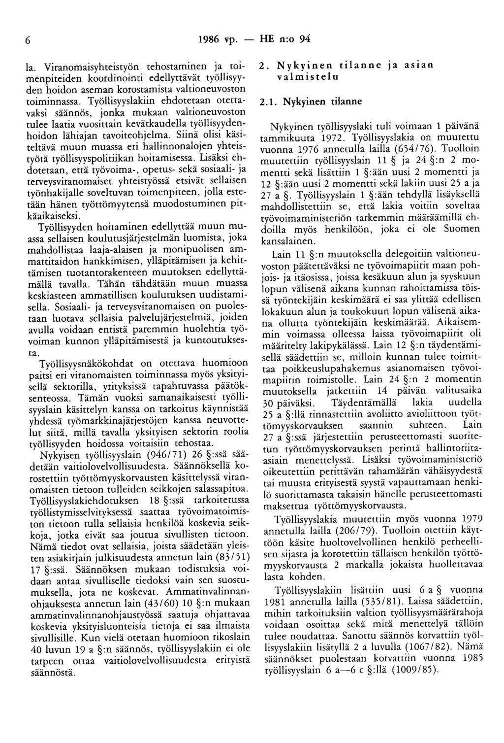 6 1986 vp. - HE n:o 94 la. Viranomaisyhteistyön tehostaminen ja toimenpiteiden koordinointi edellyttävät työllisyyden hoidon aseman korostamista valtioneuvoston toiminnassa.