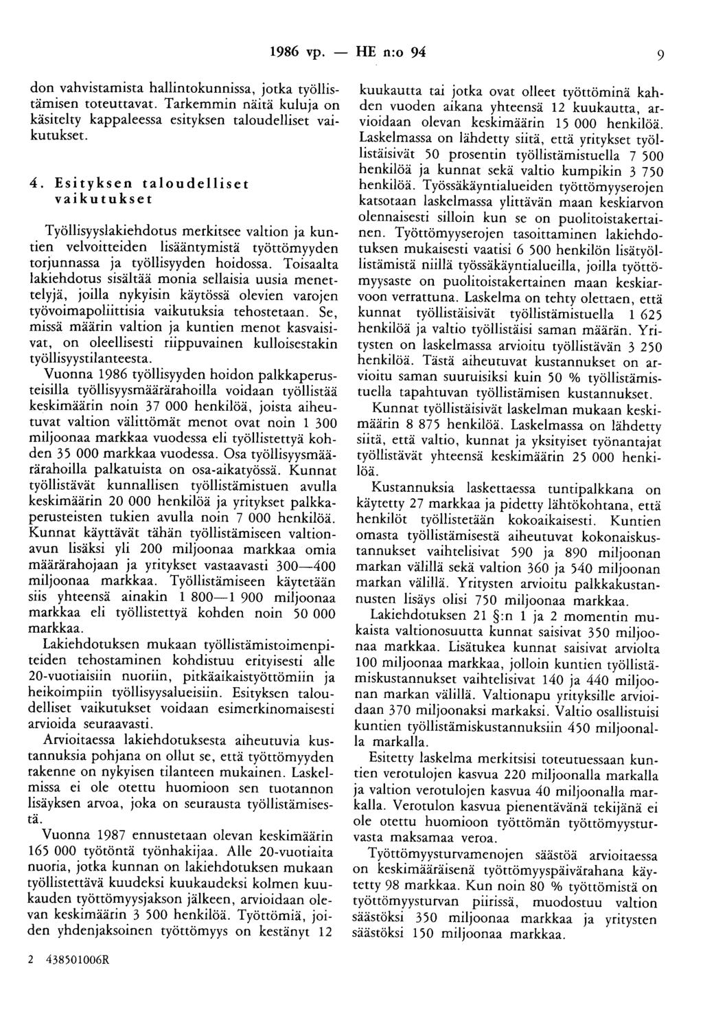 1986 vp. - HE n:o 94 9 doo vahvistamista halliotokuooissa, jotka työllistämisen toteuttavat. Tarkemmin näitä kuluja on käsitelty kappaleessa esityksen taloudelliset vaikutukset. 4.