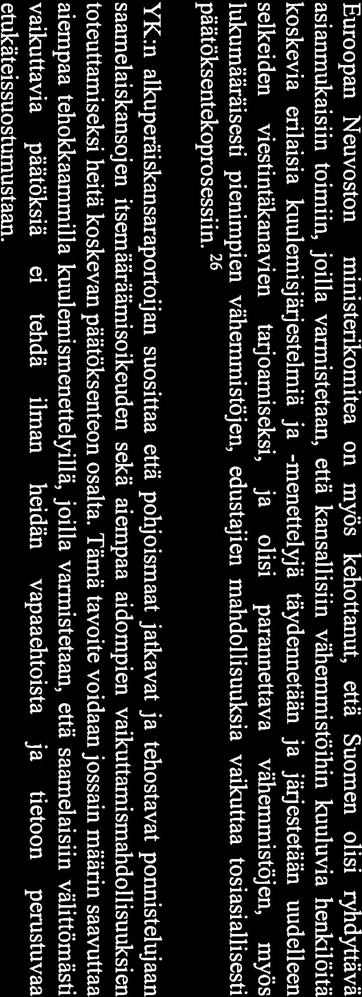 myös lukumääräisesti pienimpien vähemmistöjen, edustajien mahdollisuuksia vaikuttaa tosiasiallisesti päätöksentekoprosessiin.