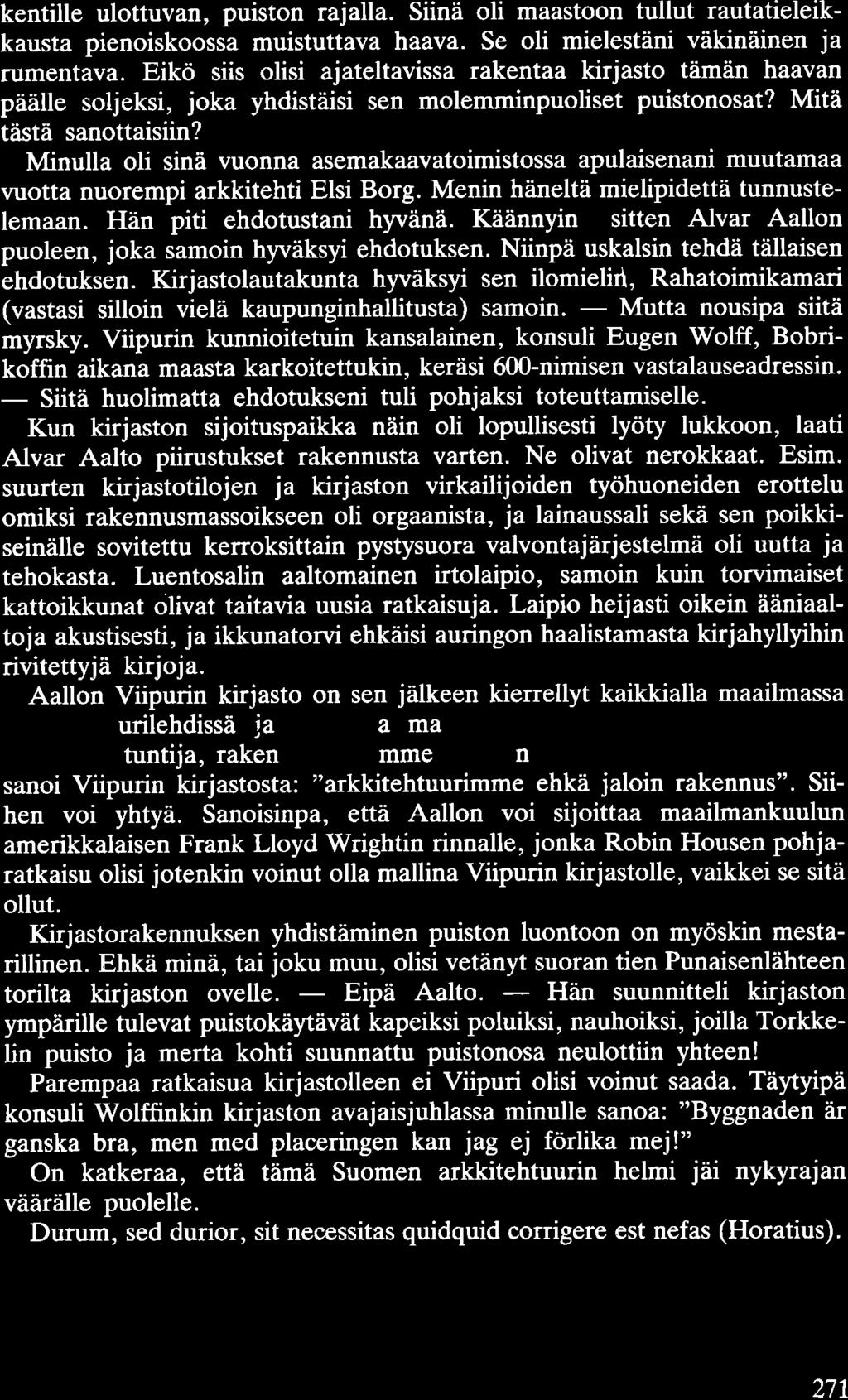 kentille ulottuvan, puiston rajalla. Siinä oli maastoon tullut rautatieleikkausta pienoiskoossa muistuttava haava. Se oli mielestäni väkinäinen ja rumentava.