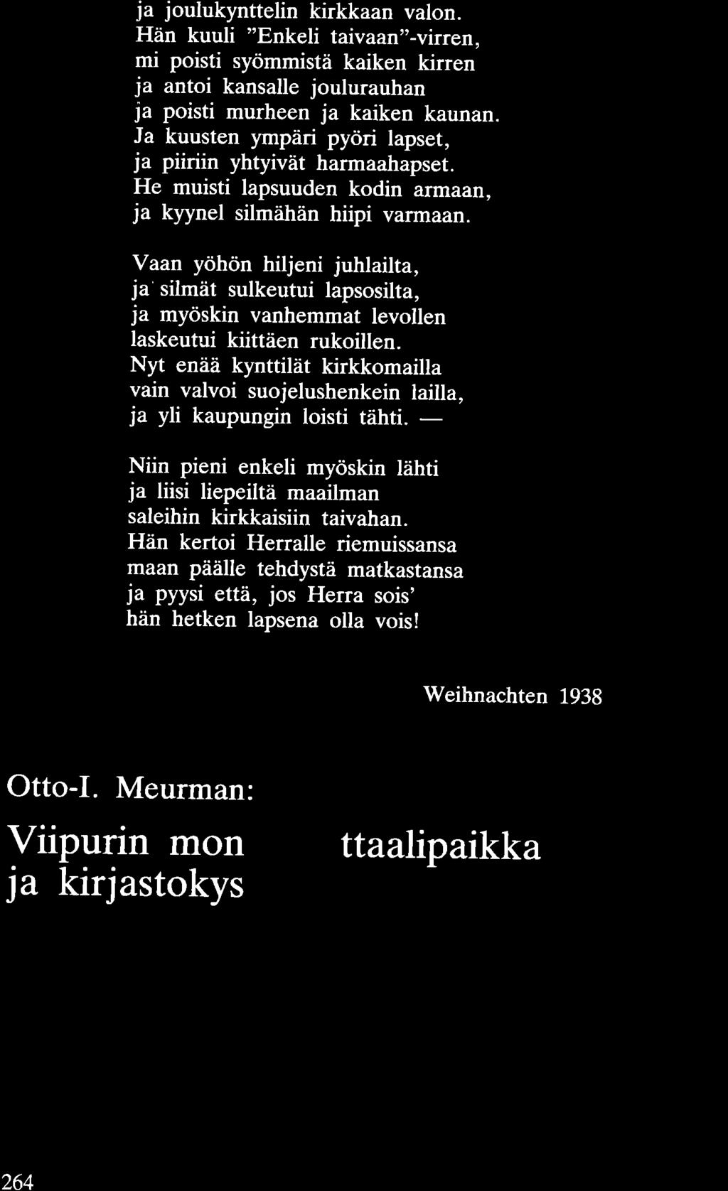 ja joulukynttelin kirkkaan valon. Hän kuuli "Enkeli taivaan"-virren, mi poisti syömmistä kaiken kirren ja antoi kansalle joulurauhan ja poisti murheen ja kaiken kaunan.