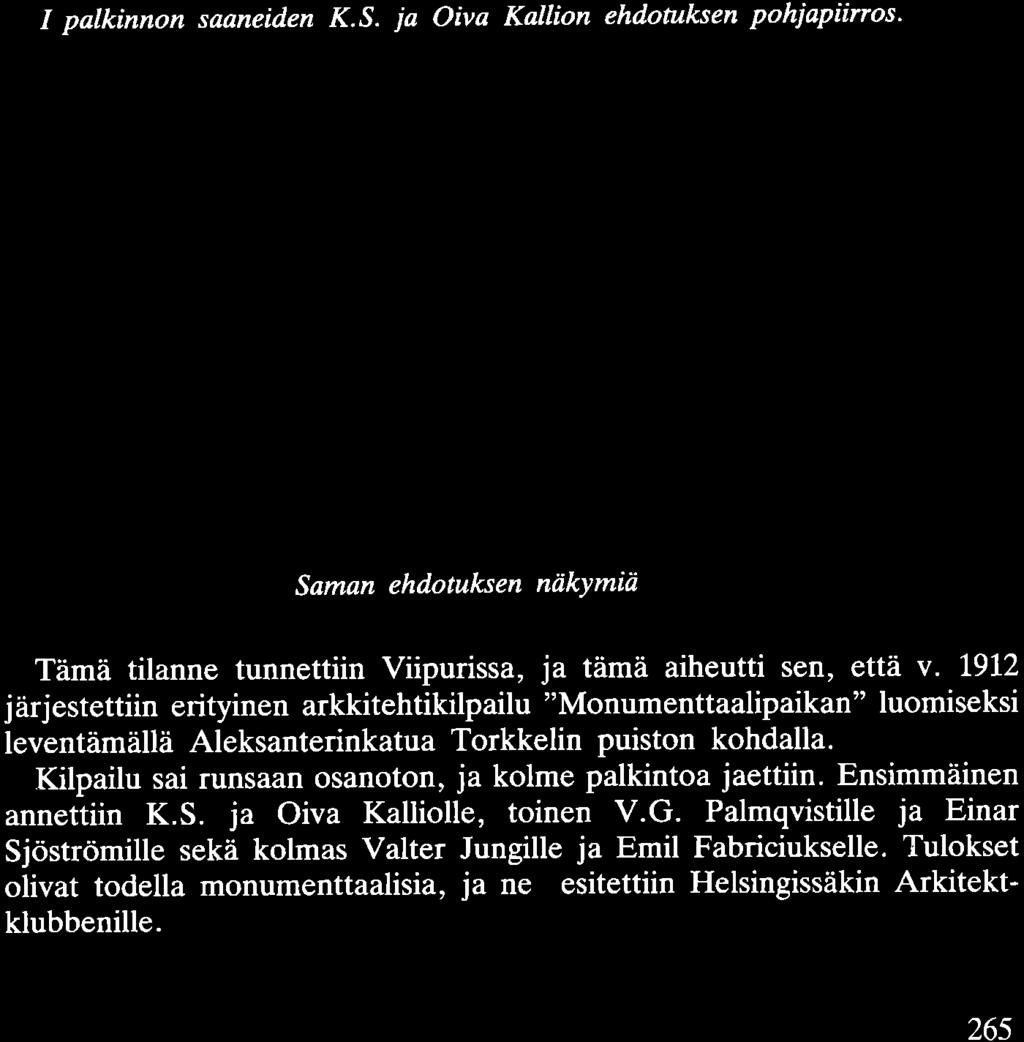 1912 järjestettiin erityinen arkkitehtikilpailu "Monumenttaalipaikan" luomiseksi leventämällä Aleksanterinkatua Torkkelin puiston kohdalla.