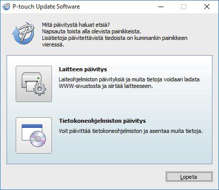 Koti > Päivitys > P-touch Editorin päivitys (Windows) P-touch Editorin päivitys (Windows) Asenna tulostinohjain ennen P-touch Editorin päivittämistä. 1. Käynnistä P-touch Update Software.