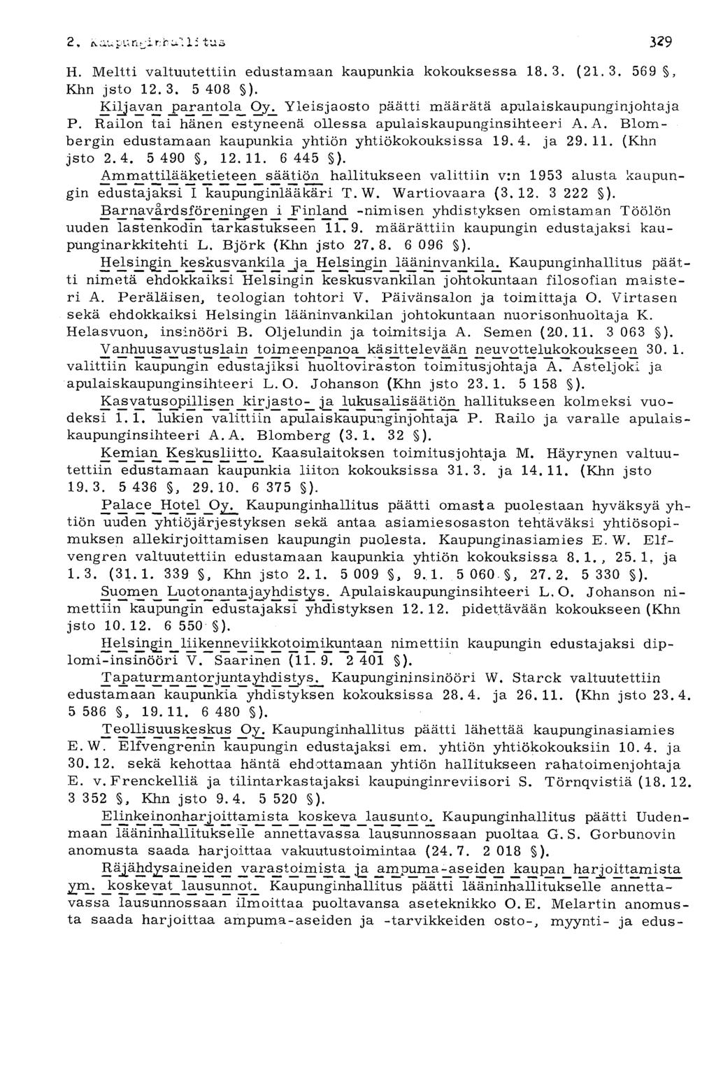 H. Meltti valtuutettiin edustamaan kaupunkia kokouksessa 18.3. (21.3. 569 Khn jsto 12. 3. 5 408 ). Ki]ja_va_n jparantola_ Oy^ Yleis jaosto päätti määrätä apulaiskaupunginjohtaja P.