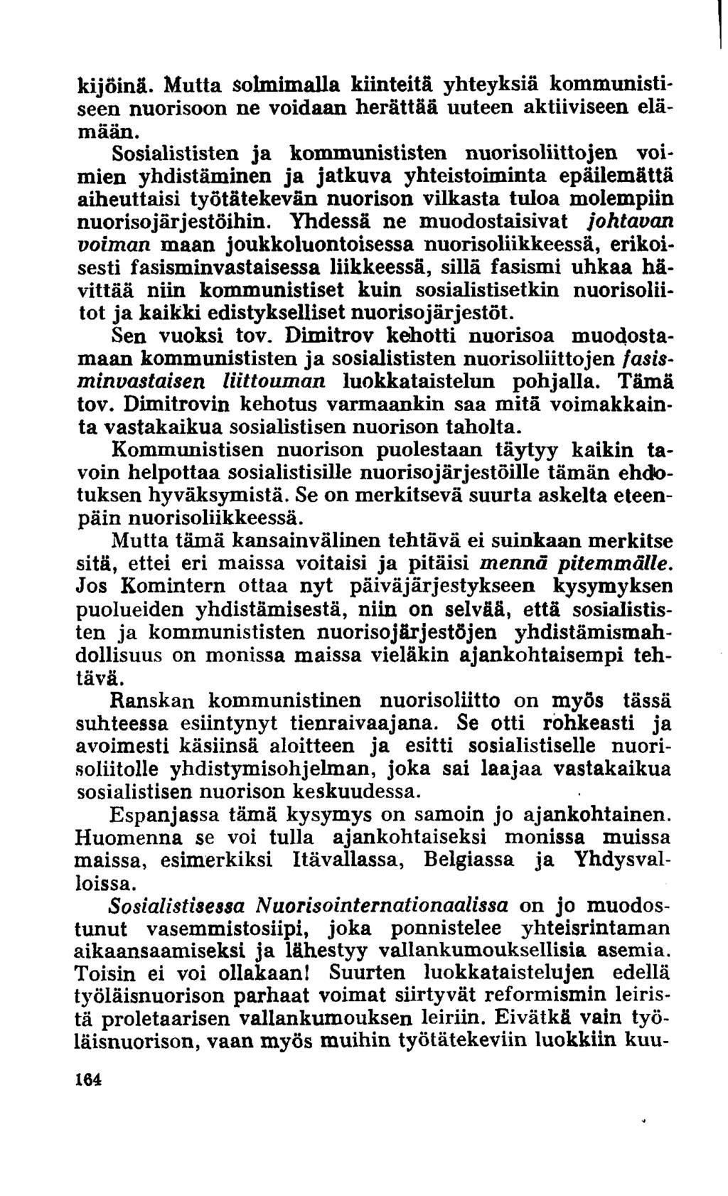 kijöinä. Mutta solmimalla kiinteitä yhteyksiä kommunistiseen nuorisoon ne voidaan herättää uuteen aktiiviseen elämään.