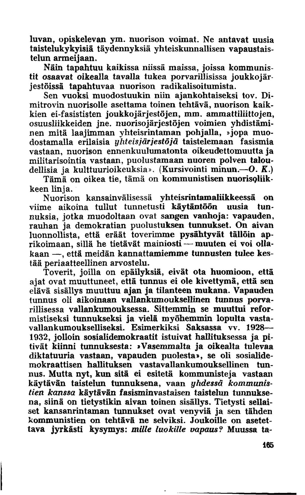 luvan, opiskelevan yxn. nuorison voimat. Ne antavat uusia taistelukykyisiä täydennyksiä yhteiskunnallisen vapaustaistelun armeijaan.