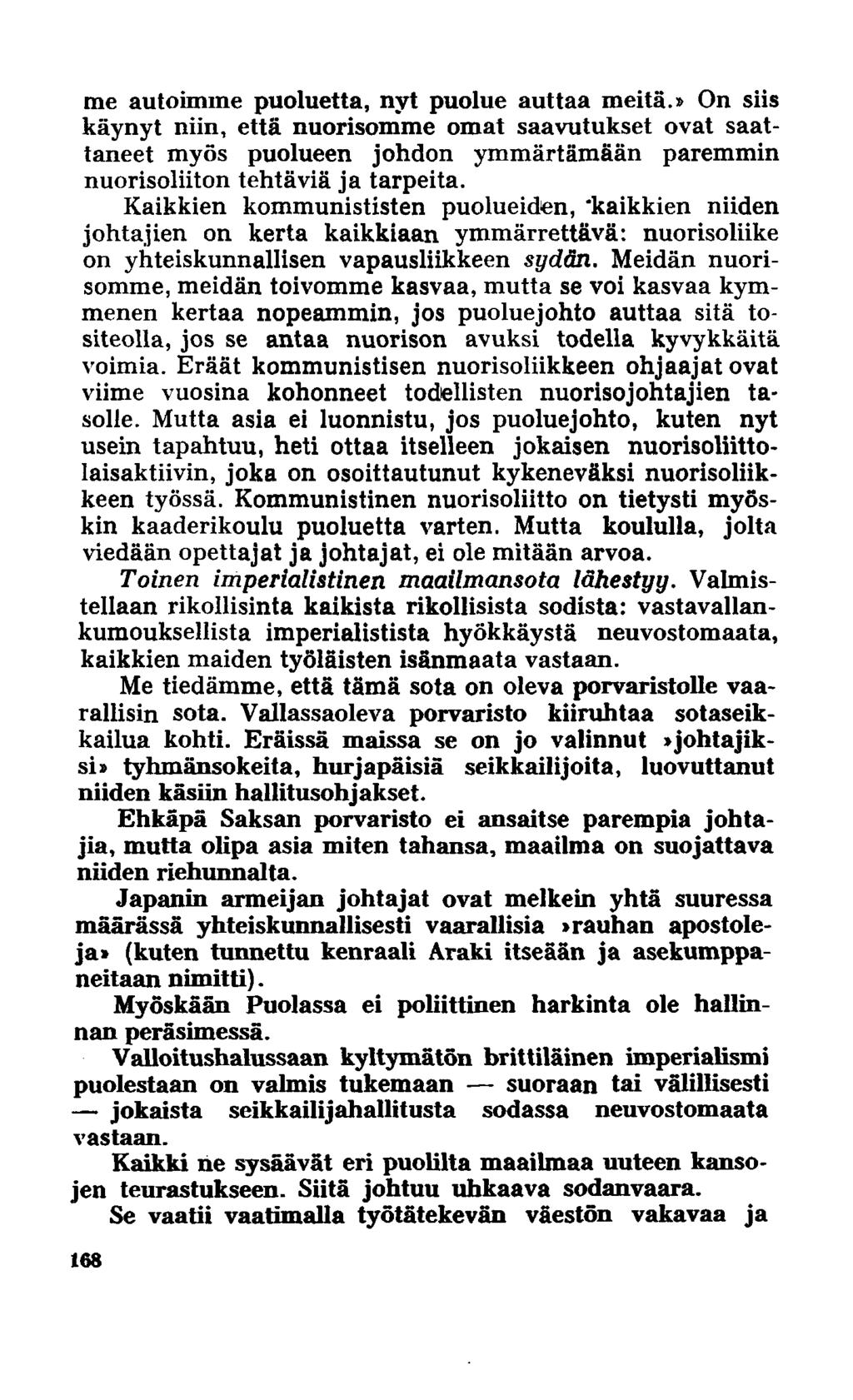 me autoimme puoluetta, nyt puolue auttaa meitä.» On siis käynyt niin, että nuorisomme omat saavutukset ovat saattaneet myös puolueen johdon ymmärtämään paremmin nuorisoliiton tehtäviä ja tarpeita.