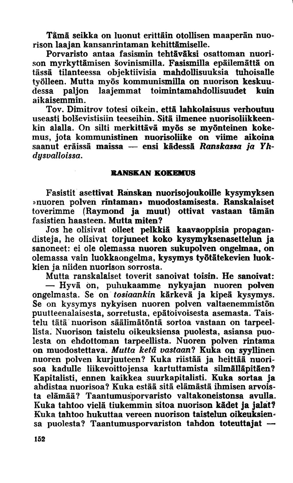 I Tämä seikka on luonut erittäin otollisen maaperän nuorison laajan kansanrintaman kehittämiselle. Porvaristo antaa fasismin tehtäväksi osattoman nuorison myrkyttämisen sovinismilla.