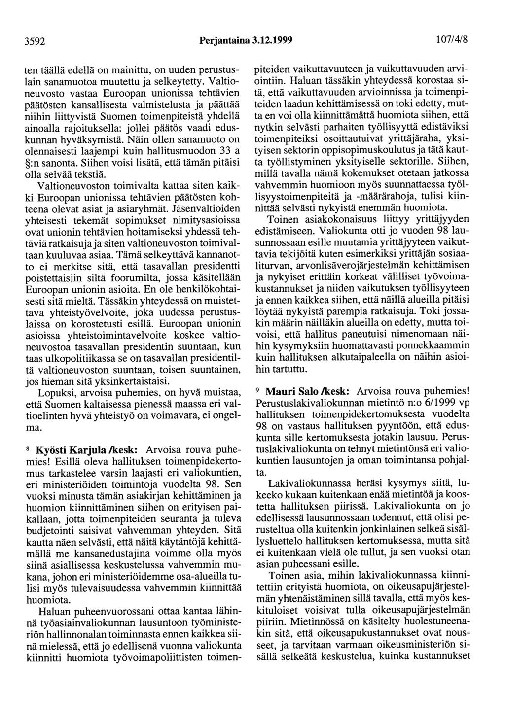 3592 Perjantaina 3.12.1999 107/4/8 ten täällä edellä on mainittu, on uuden perustuslain sanamuotoa muutettu ja selkeytetty.