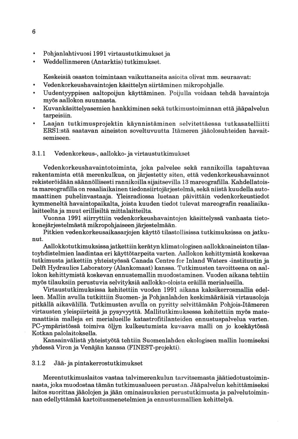 6 Pohjanlahtivuosi 1991 virtaustutkimukset ja Weddellinmeren (Antarktis) tutkimukset. Keskeisiä osaston toimintaan vaikuttaneita asioita olivat mm.