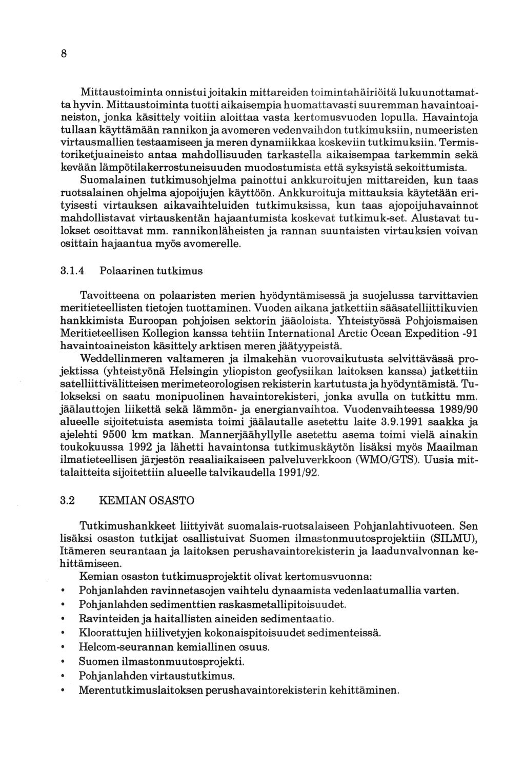 8 Mittaustoiminta onnistuijoitakin mittareiden toimintahäiriöitä lukuunottamatta hyvin.