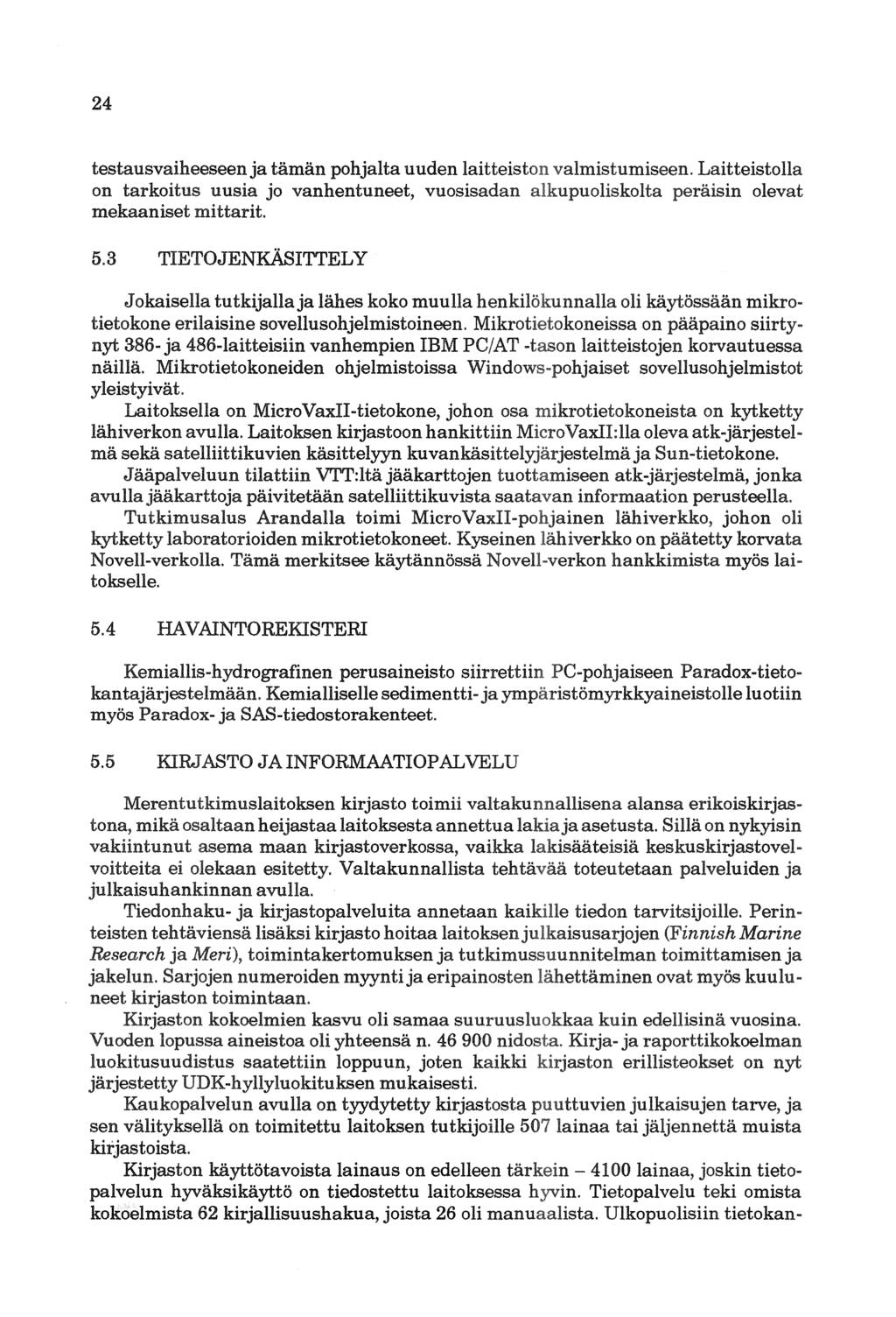 24 testausvaiheeseen ja tämän pohjalta uuden laitte!ist.on on tarkoitus uusia jo vanhentuneet, vuosisadan au:t.uj)uc>us.l:m.l:ta mekaaniset mittarit. 5.