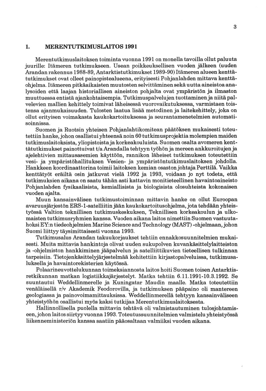 3 1. MERENTUTKIMUSLAITOS 1991 Merentutkimuslaitoksen toiminta vuonna 1991 on monella tavoilla ollut paluuta juurille: Itämeren tutkimukseen.