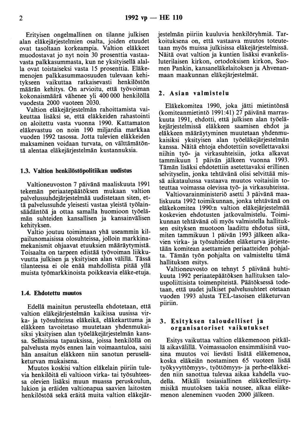 2 1992 vp - HE 110 Erityisen ongelmallinen on tilanne julkisen alan eläkejärjestelmien osalta, joiden etuudet ovat tasoltaan korkeampia.