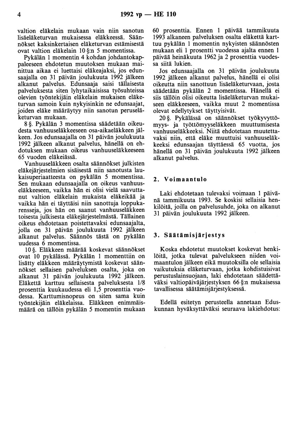 4 1992 vp- HE 110 valtion eläkelain mukaan vain niin sanotun lisäeläketurvan mukaisessa eläkkeessä. Säännökset kaksinkertaisen eläketurvan estämisestä ovat valtion eläkelain 10 :n 5 momentissa.