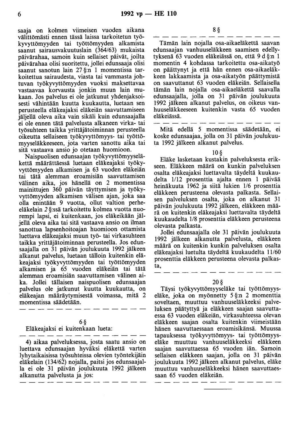 6 1992 vp- HE 110 saaja on kolmen viimeisen vuoden aikana välittömästi ennen tässä laissa tarkoitetun työkyvyttömyyden tai työttömyyden alkamista saanut sairausvakuutuslain (364/63) mukaista