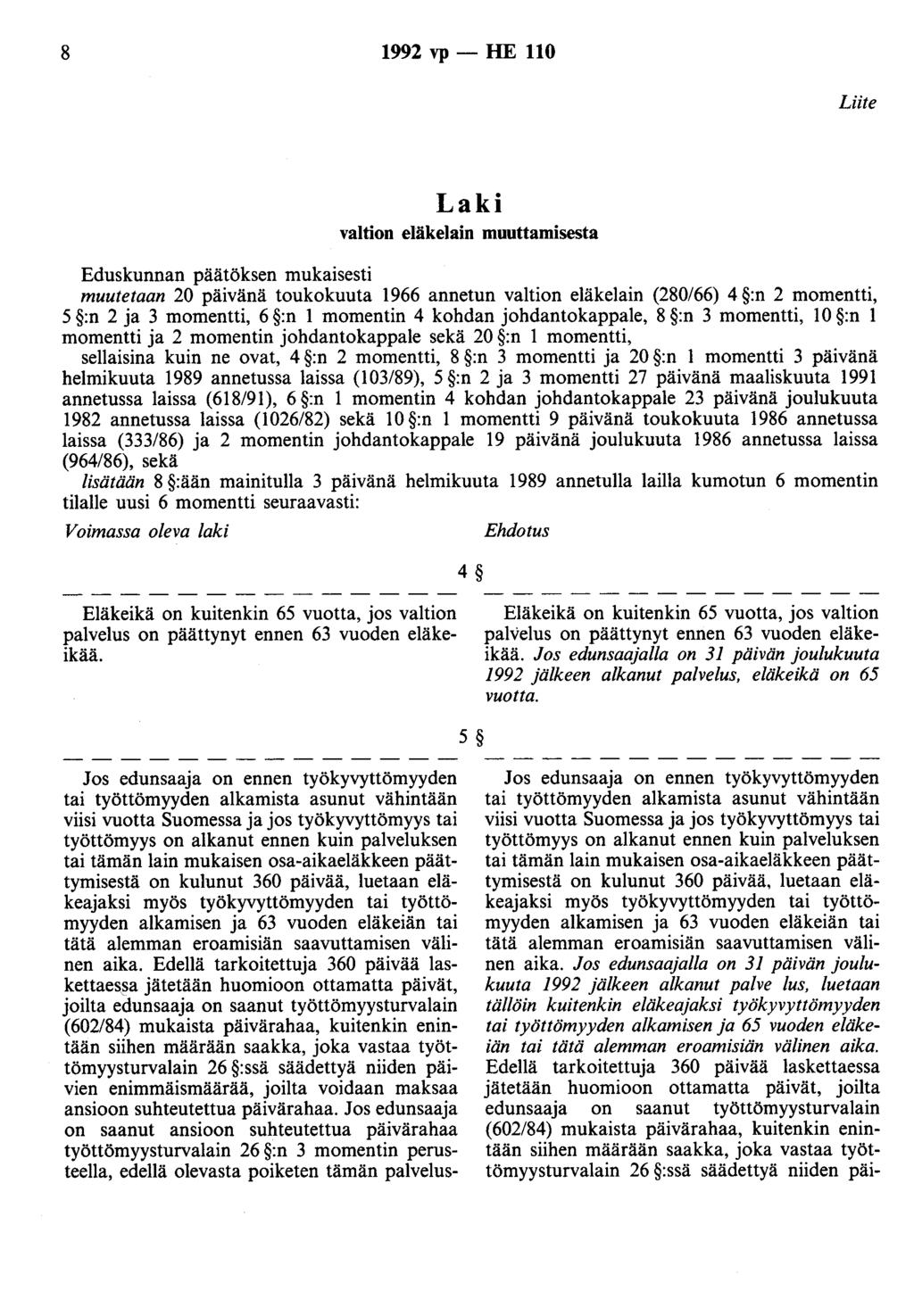 8 1992 vp - HE 110 Liite Laki valtion eläkelain muuttamisesta Eduskunnan päätöksen mukaisesti muutetaan 20 päivänä toukokuuta 1966 annetun valtion eläkelain (280/66) 4 :n 2 momentti, 5 :n 2 ja 3