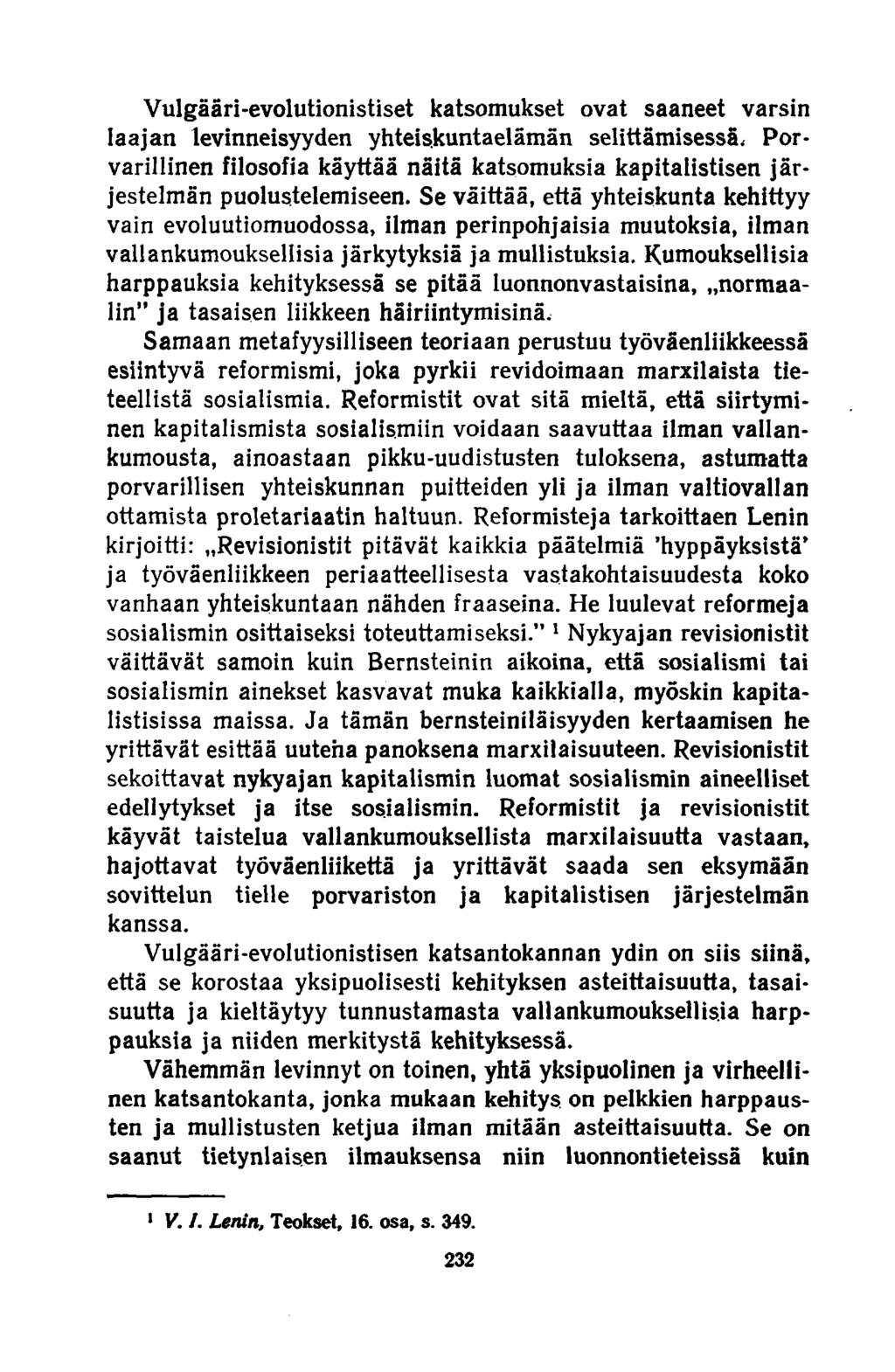 Vulgääri-evolutionistiset katsomukset ovat saaneet varsin laajan levinneisyyden yhteiskuntaelämän selittämisessä.