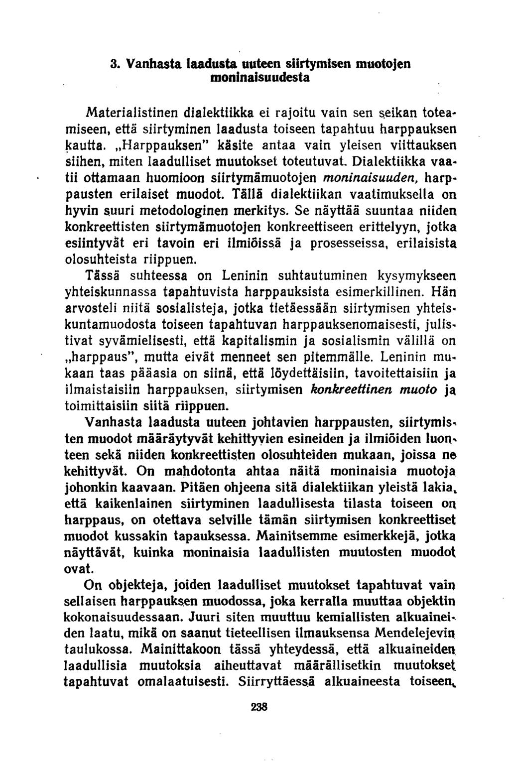 3. Vanhasta laadusta uuteen siirtymisen muotojen moninaisuudesta Materialistinen dialektiikka ei rajoitu vain sen seikan toteamiseen, että siirtyminen laadusta toiseen tapahtuu harppauksen kautta.