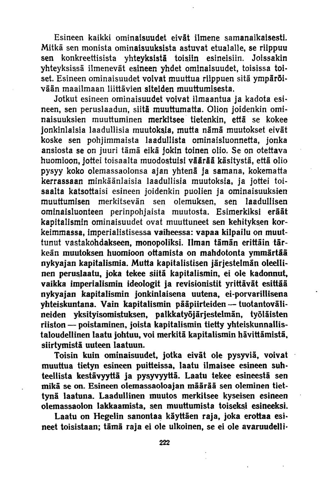 Esineen kaikki ominaisuudet eivät ilmene samanaikaisesti. Mitkä sen monista ominaisuuksista astuvat etualalle, se riippuu sen konkreettisista yhteyksistä toisiin esineisiin.