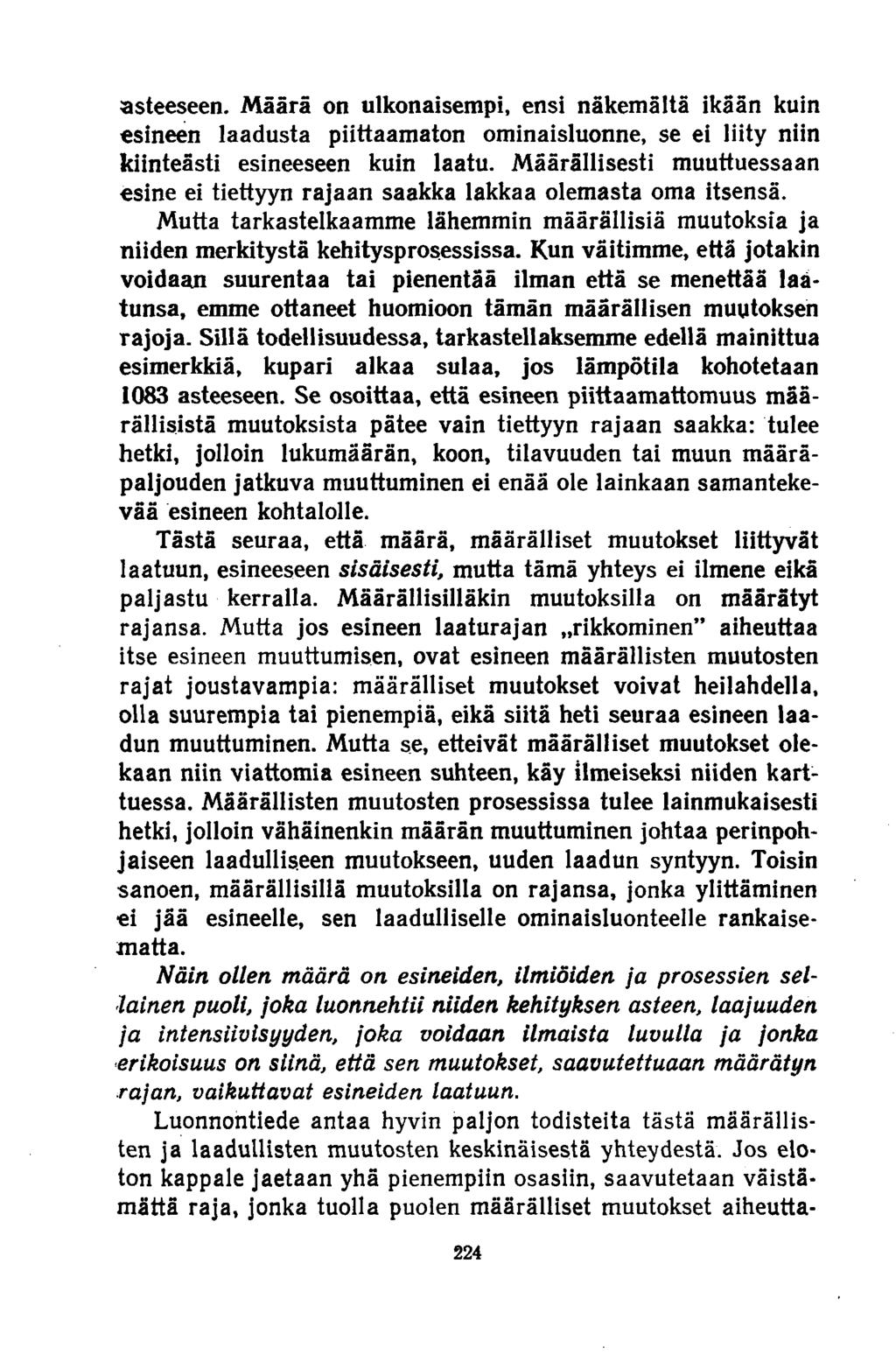 asteeseen. Määrä on ulkonaisempi, ensi näkemältä ikään kuin esineen laadusta piittaamaton ominaisluonne, se ei liity niin kiinteästi esineeseen kuin laatu.