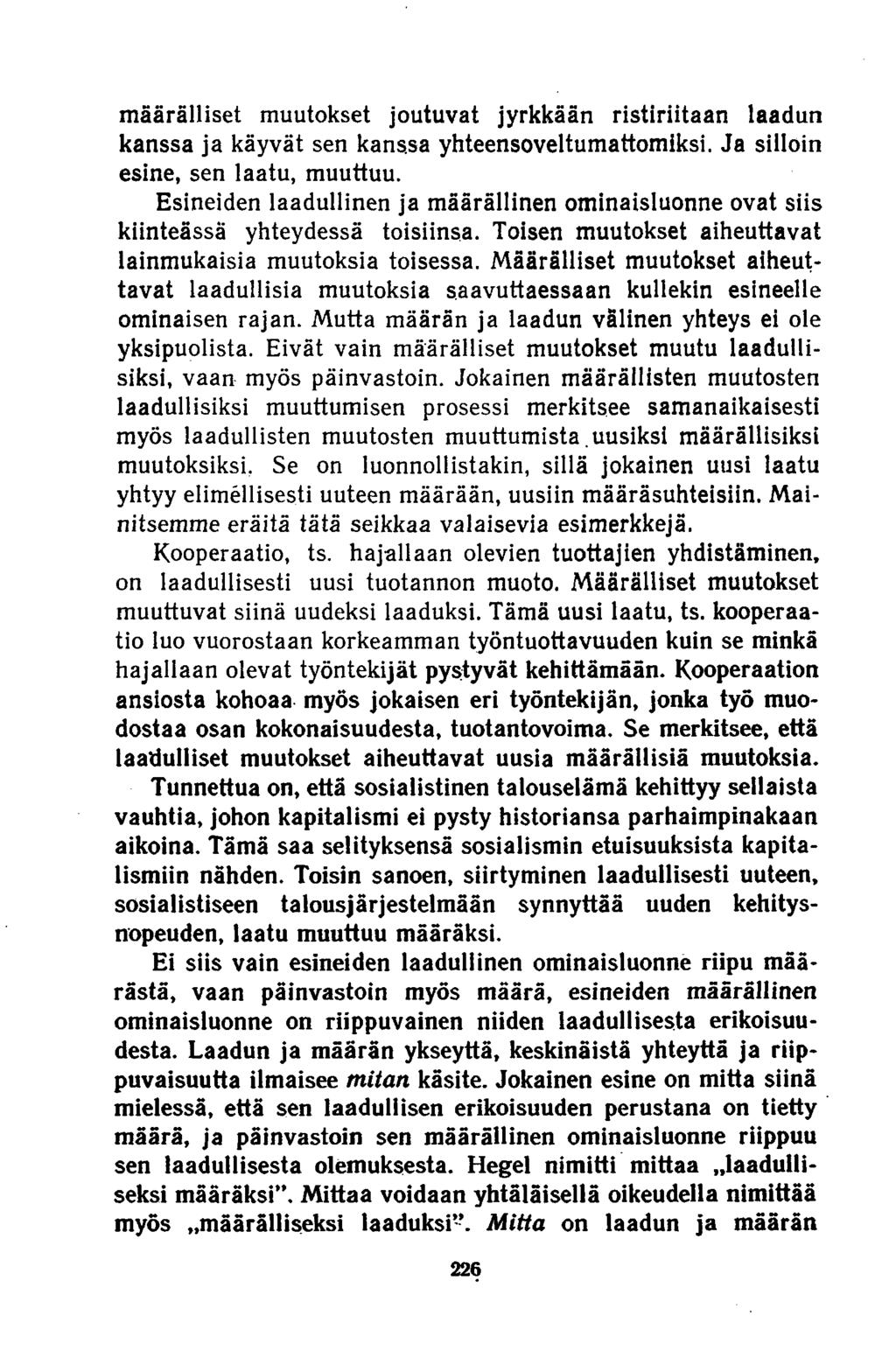 määrälliset muutokset joutuvat jyrkkään ristiriitaan laadun kanssa ja käyvät sen kanssa yhteensoveltumattomiksi. Ja silloin esine, sen laatu, muuttuu.