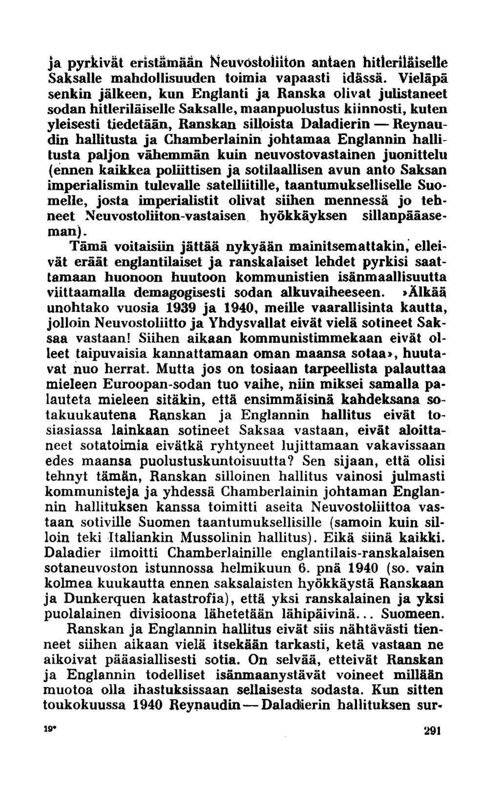 ja pyrkivät eristämään Neuvostoliiton antaen hitleriläiselle Saksalle mahdollisuuden toimia vapaasti idässä.