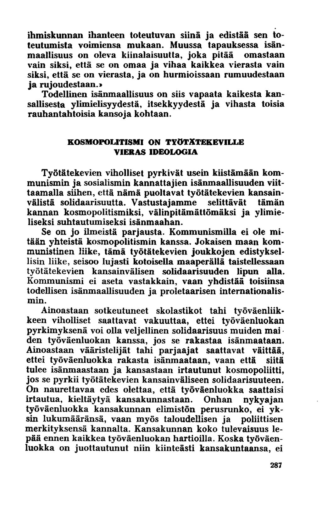 ihmiskunnan ihanteen toteutuvan siinä ja edistää sen toteutumista voimiensa mukaan.