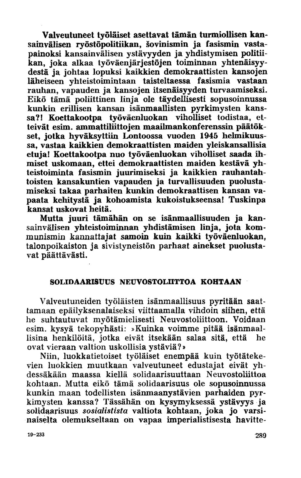 Valveutuneet työläiset asettavat tämän turmiollisen kansainvälisen ryöstöpolitiikan, sovinismin ja fasismin vastapainoksi kansainvälisen ystävyyden ja yhdistymisen politiikan, joka alkaa