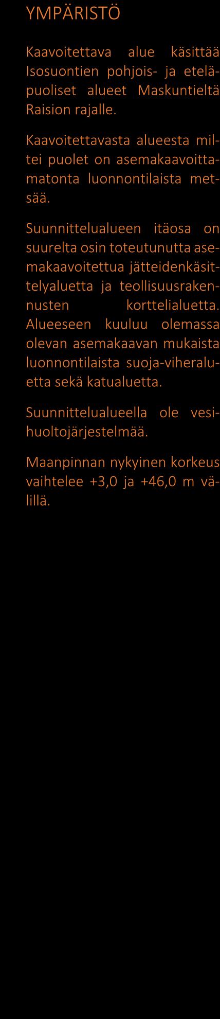 Kaavoitettavasta alueesta miltei puolet on asemakaavoittamatonta luonnontilaista met- Nykyistä asemakaavan mukaista jätehuoltoaluetta sää.