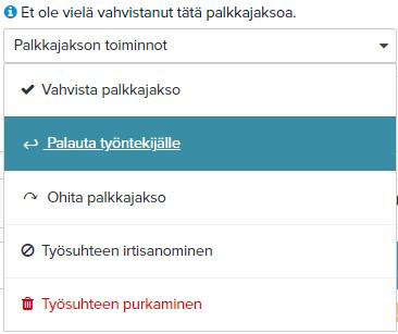 Palkkajakson palauttaminen Halutessasi voit ohjeistaa työntekijää korjaaman itse tuntien kirjausta: Valitse palkkajakson toiminnoista Palauta työntekijälle, jolloin se palautuu