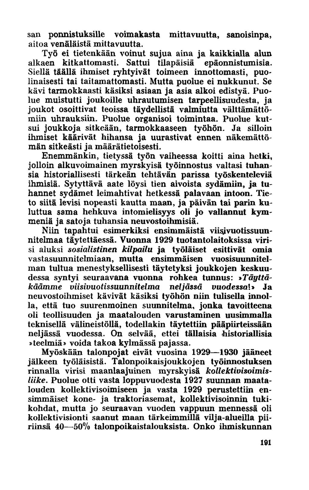 san ponnistuksille voimakasta mittavuutta, sanoisinpa, aitoa venäläistä mittavuutta. Työ ei tietenkään voinut sujua aina ja kaikkialla alun alkaen kitkattomasti. Sattui tilapäisiä epäonnistumisia.