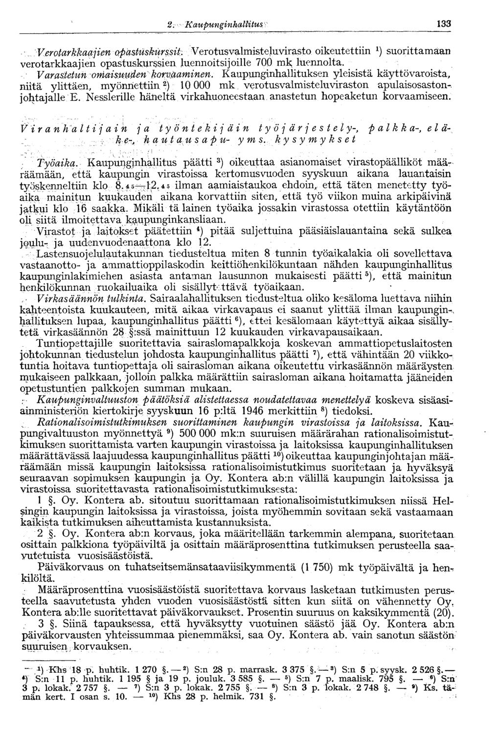 2. Kaupunginhallitus V 133... V.erotarkkaajien opastuskurssit. Verotusvalmisteluvirasto oikeutettiin suorittamaan verotarkkaajien opastuskurssien luennoitsijoille 700 mk luennolta.