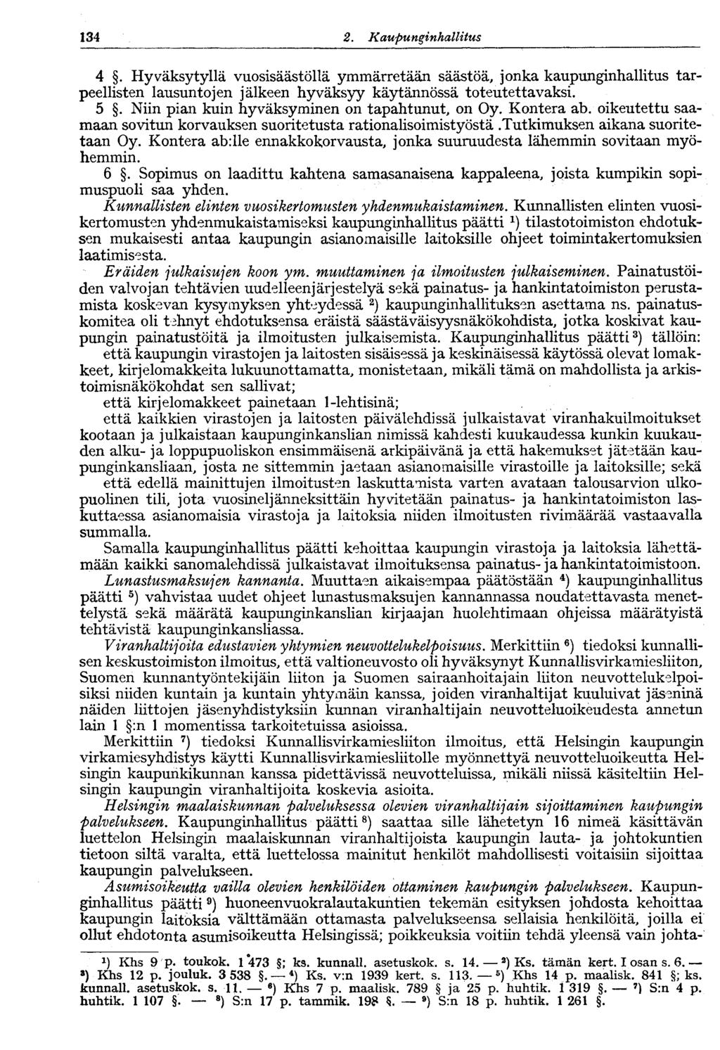 134 2. KaupunginhallitusV134 4. Hyväksytyllä vuosisäästöllä ymmärretään säästöä, jonka kaupunginhallitus tarpeellisten lausuntojen jälkeen hyväksyy käytännössä toteutettavaksi. 5.