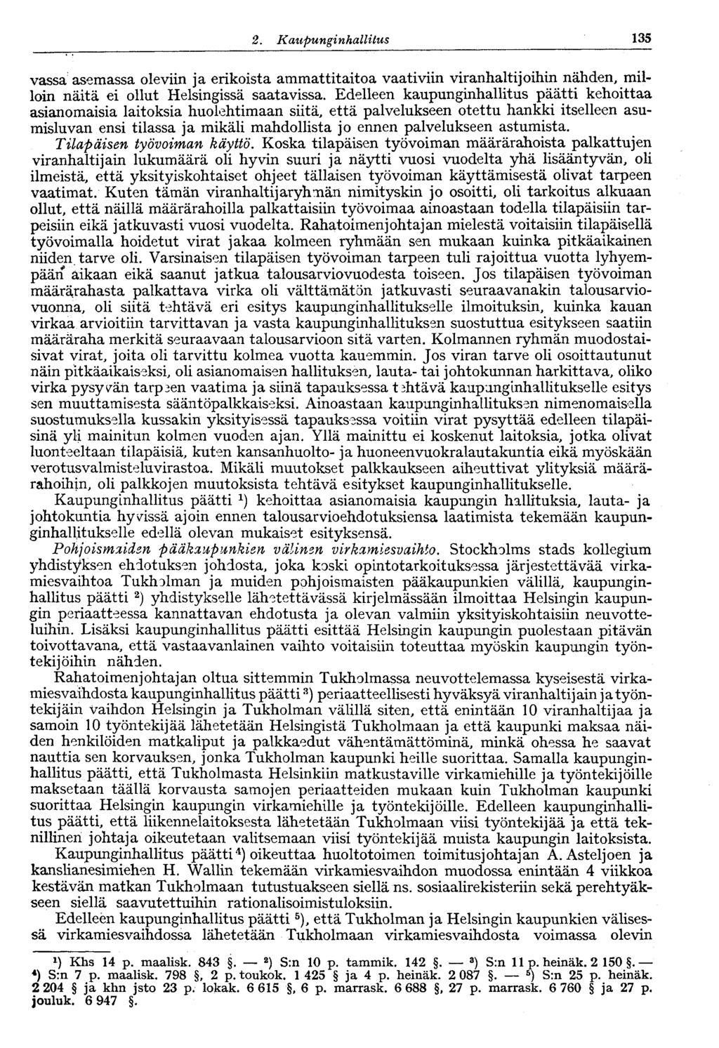 2. Kaupunginhallitus V 135 vassa asemassa oleviin ja erikoista ammattitaitoa vaativiin viranhaltijoihin nähden, milloin näitä ei ollut Helsingissä saatavissa.