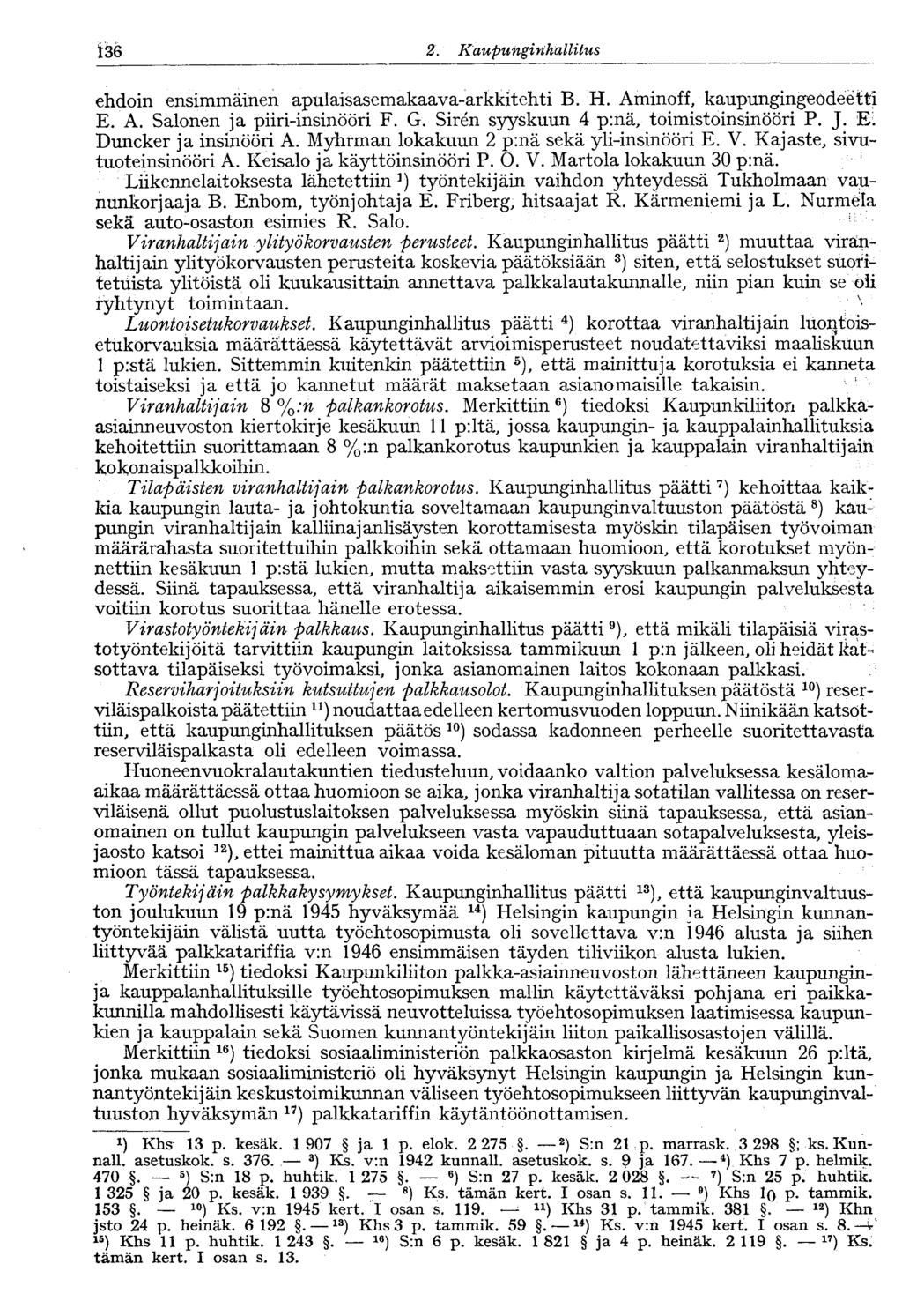 136 2. KaupunginhallitusV136 ehdoin ensimmäinen apulaisasemakaava-arkkitehti B. H. Aminoff, kaupungingeodeetti E. A. Salonen ja piiri-insinööri F. G. Siren syyskuun 4 p:nä, toimistoinsinööri P. J.