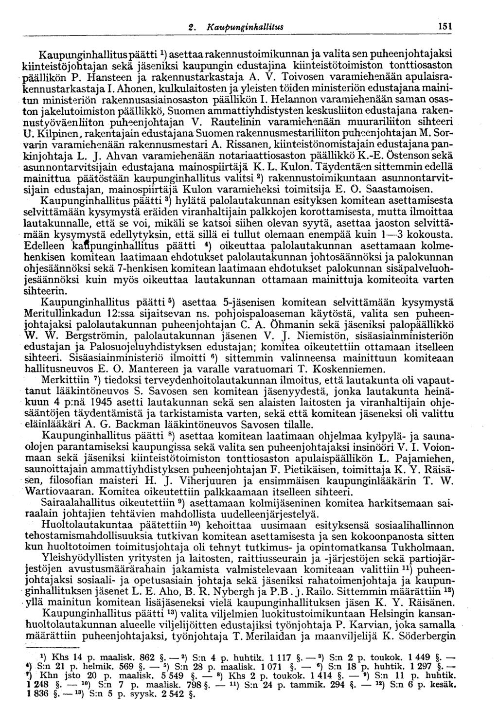2. Kaupunginhallitus V 151 Kaupunginhallitus päätti x ) asettaa rakennustoimikunnan ja valita sen puheenjohtajaksi kiinteistöjohtajan sekä jäseniksi kaupungin edustajina kiinteistötoimiston