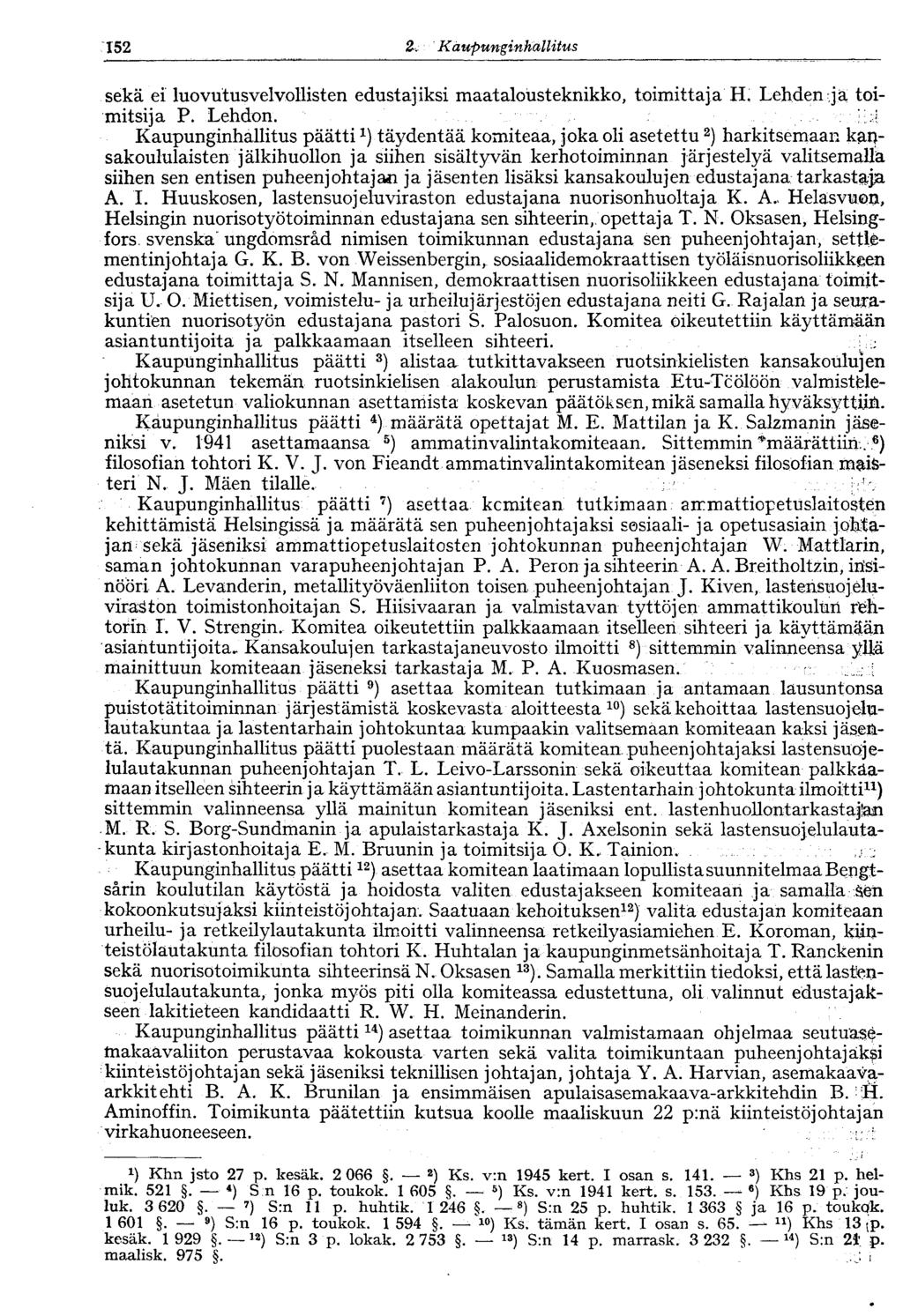 152 2. KaupunginhallitusV152 sekä ei luovutusvelvollisten edustajiksi maatalousteknikko, toimittaja H, Lehden ja toimitsija P. Lehdon.