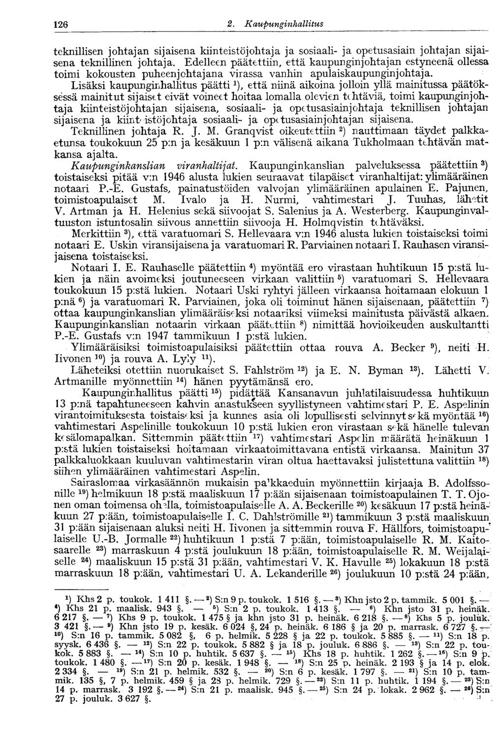 126 2. KaupunginhallitusV126 teknillisen johtajan sijaisena kiinteistöjohtaja ja sosiaali- ja opetusasiain johtajan sijaisena teknillinen johtaja.