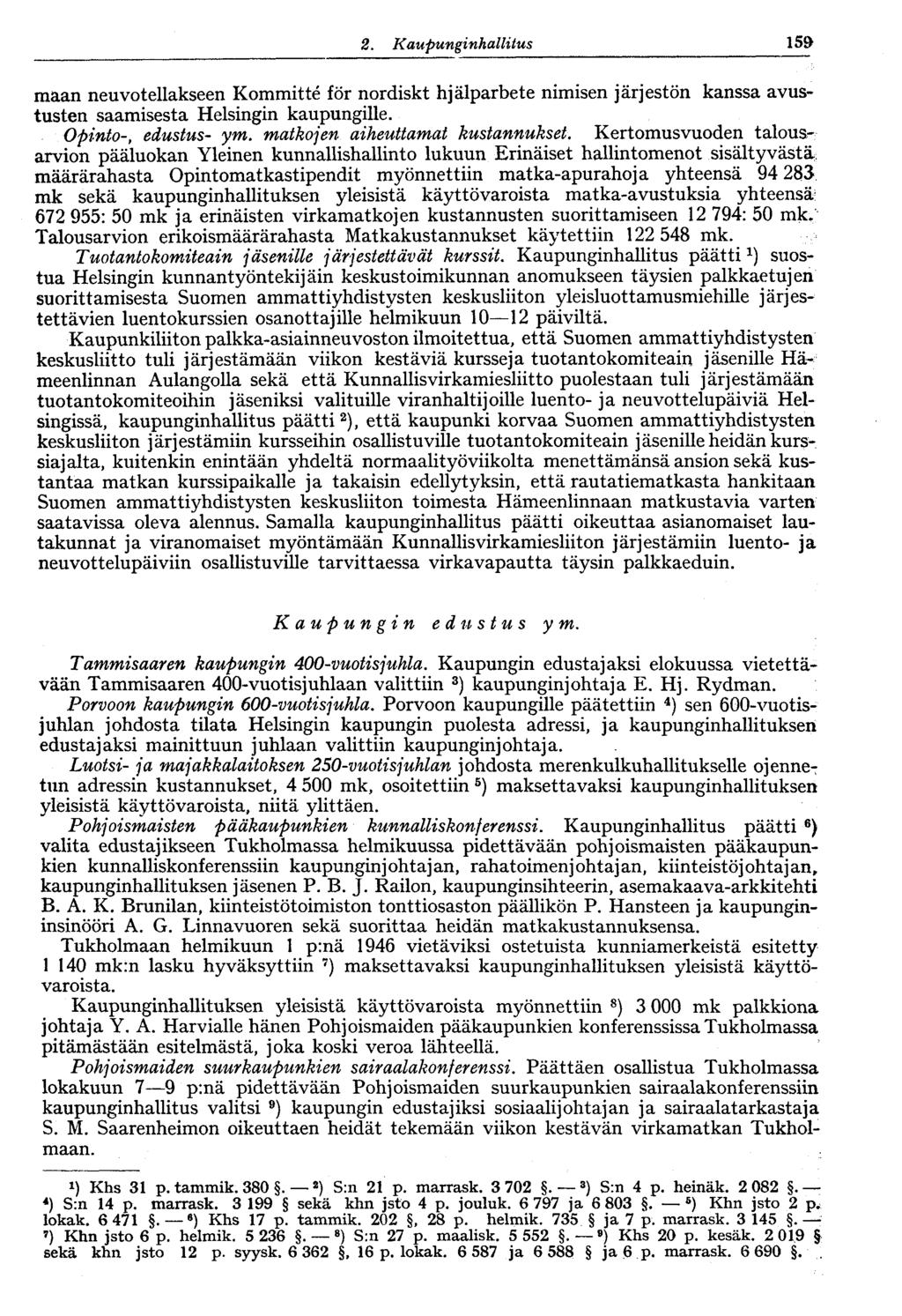 2. Kaupunginhallitus V 159 maan neuvotellakseen Kommitté för nordiskt hjälparbete nimisen järjestön kanssa avustusten saamisesta Helsingin kaupungille. Opinto-, edustus- ym.