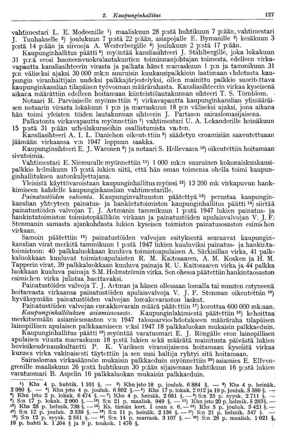 2. Kaupunginhallitus V 127 vahtimestari L. E. Modeenille maaliskuun 28 p:stä huhtikuun 7 p:ään, vahtimestari J. Tuuhakselle 2 ) joulukuun 7 p:stä 22 p:ään, asiapojalle E.