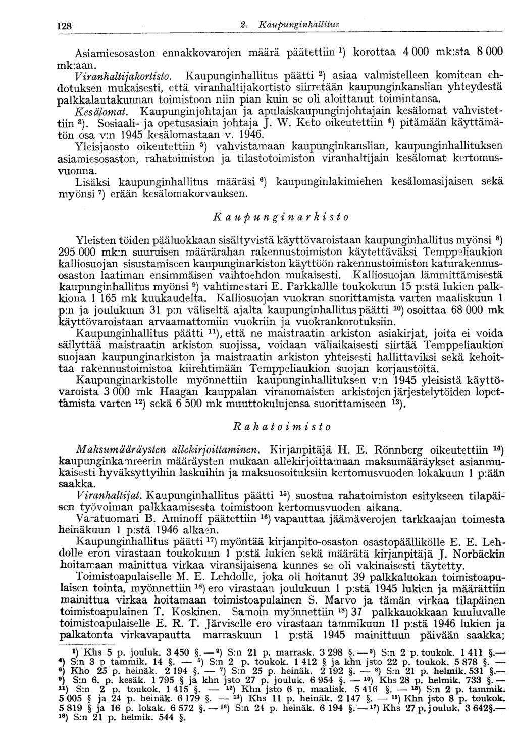 128 2. KaupunginhallitusV128 Asiamiesosaston ennakko varojen määrä päätettiin korottaa 4 000 mk:sta 8 000 mk:aan. Viranhaltijakortisto.
