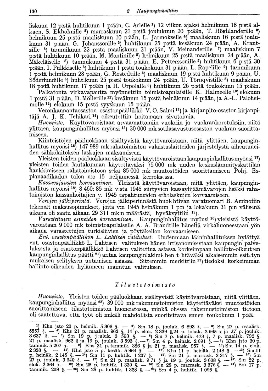 130 2. KaupunginhallitusV130 liskuun 12 p:stä huhtikuun 1 piään, C. Arlelle *) 12 viikon ajaksi helmikuun 18 p:stä alkaen, S. Ekholmille 2 ) marraskuun 21 prstä joulukuun 20 p:ään, T.