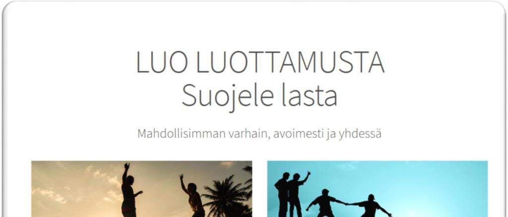 LUO LUOTTAMUSTA SUOJELE LASTA - MAHDOLLISIMMAN VARHAIN, AVOIMESTI JA YHDESSÄ oyhteensä 5 aihepiiriä: Luo luottamusta Ota puheeksi