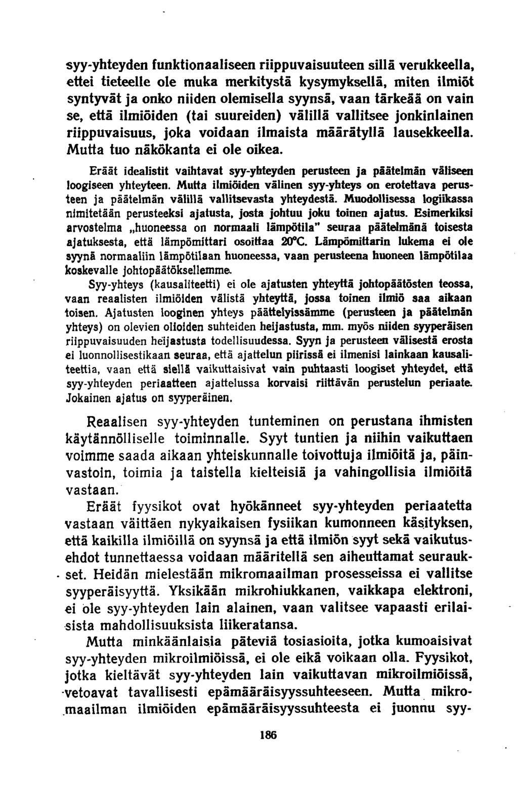 syy-yhteyden funktionaaliseen riippuvaisuuteen sillä verukkeella, ettei tieteelle ole muka merkitystä kysymyksellä, miten ilmiöt syntyvät ja onko niiden olemisella syynsä, vaan tärkeää on vain se,