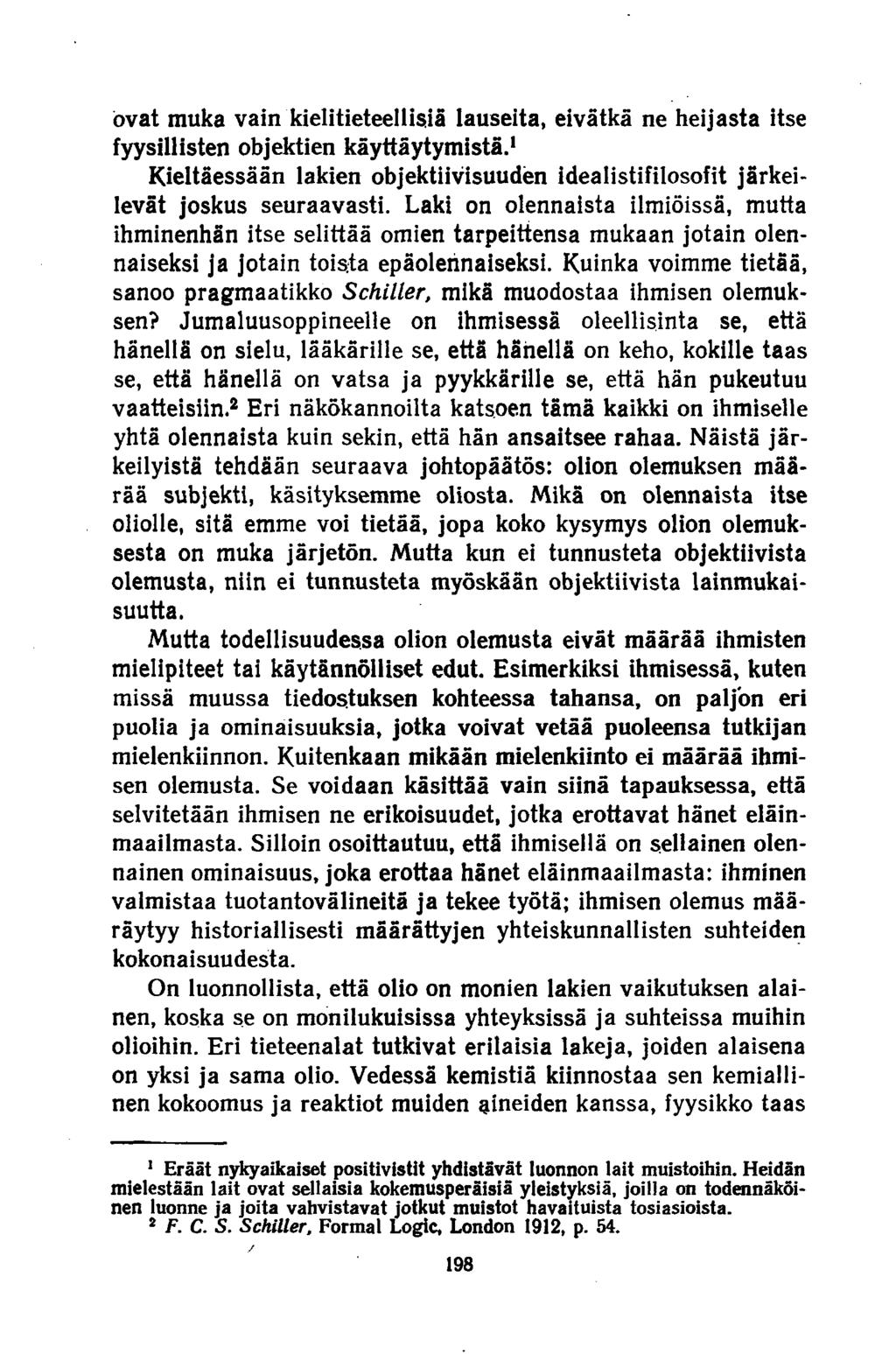 ovat muka vain kielitieteellisiä lauseita, eivätkä ne heijasta itse fyysillisten objektien käyttäytymistä.1 Kieltäessään lakien objektiivisuuden idealistifilosofit järkeilevät joskus seuraavasti.