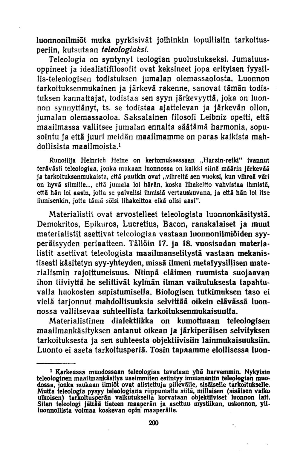 luonnonilmiöt muka pyrkisivät joihinkin lopullisiin tarkoitusperiin, kutsutaan teleologiaksi. Teleologia on syntynyt teologian puolustukseksi.