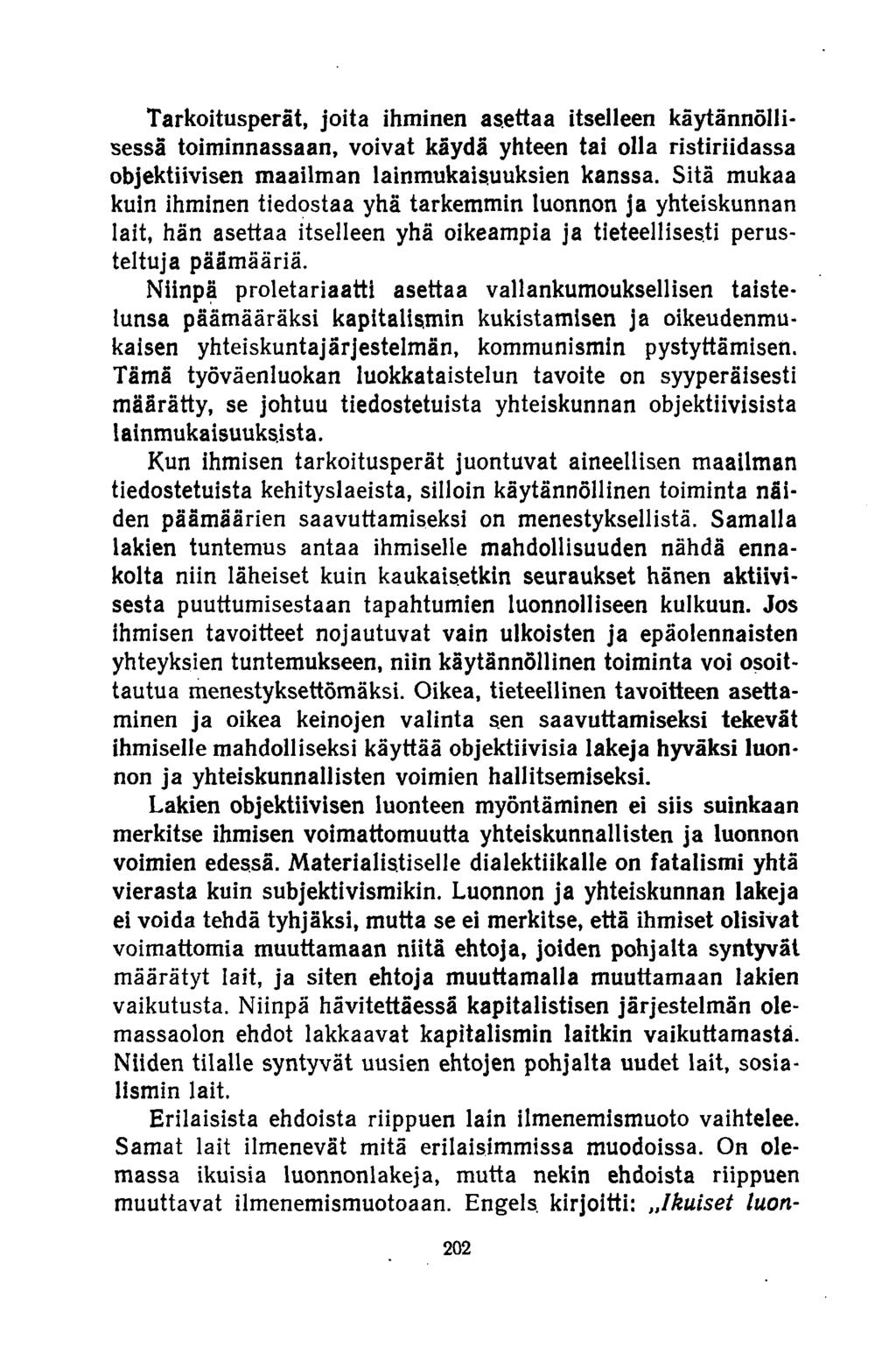 Tarkoitusperät, joita ihminen asettaa itselleen käytännöllisessä toiminnassaan, voivat käydä yhteen tai olla ristiriidassa objektiivisen maailman lainmukaisuuksien kanssa.