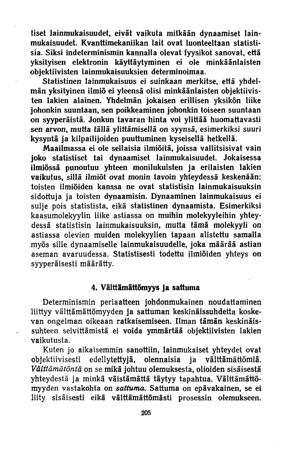 tiset lainmukaisuudet, eivät vaikuta mitkään dynaamiset lainmukaisuudet. Kvanttimekaniikan lait ovat luonteeltaan statistisia.